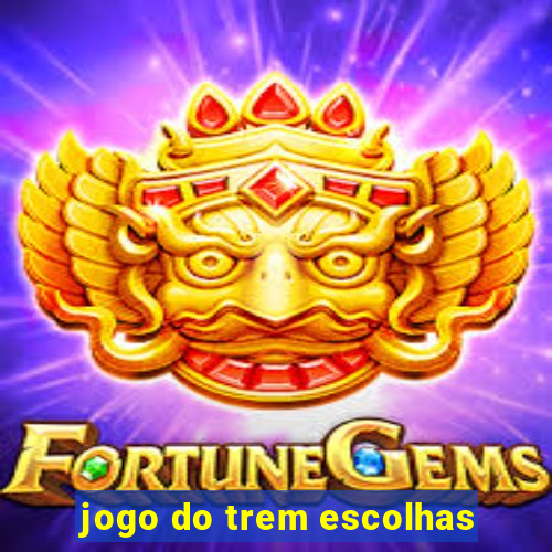 jogo do trem escolhas